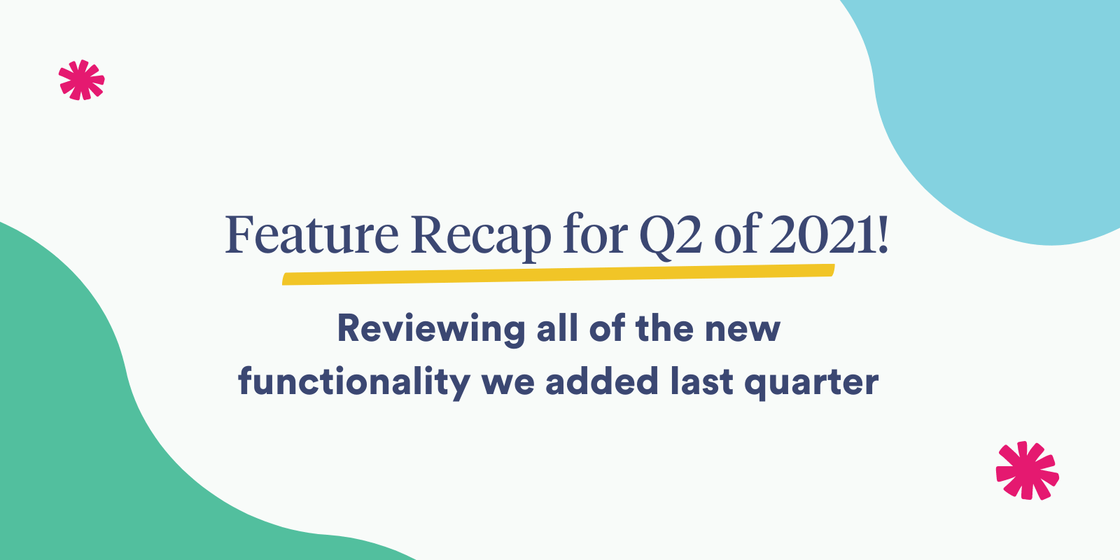 feature-recap-summary-image-q2-2021.png